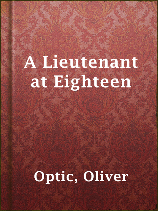 Title details for A Lieutenant at Eighteen by Oliver Optic - Available
